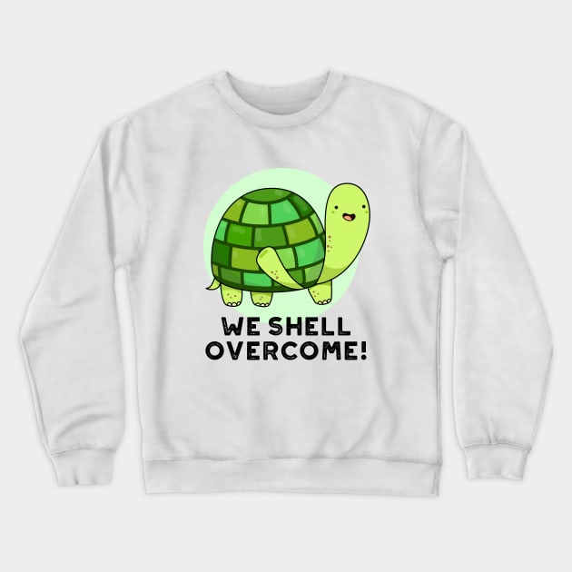 We Shell Overcome Cute Tortoise Pun Crewneck Sweatshirt by punnybone